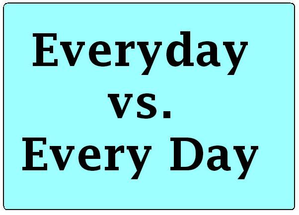 Перевод every day. Everyday или every Day. Every Day or everyday. Every Day all Day правила.