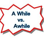 A While vs. Awhile - Which To Use?