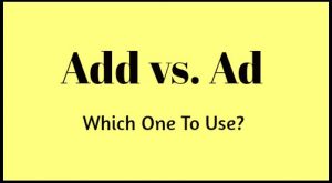 Add vs. Ad - Which One Should You Use?