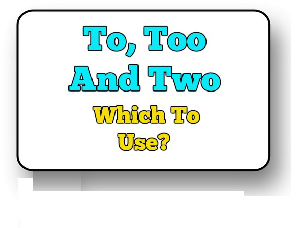 To, Too And Two – Which To Use?