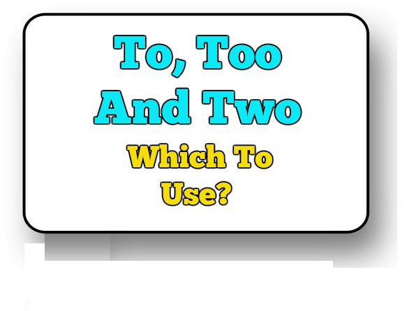 To Too And Two Which To Use 