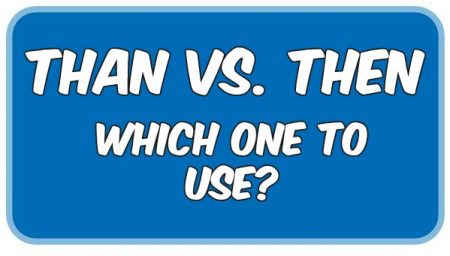 Than vs. Then - Which One To Use?