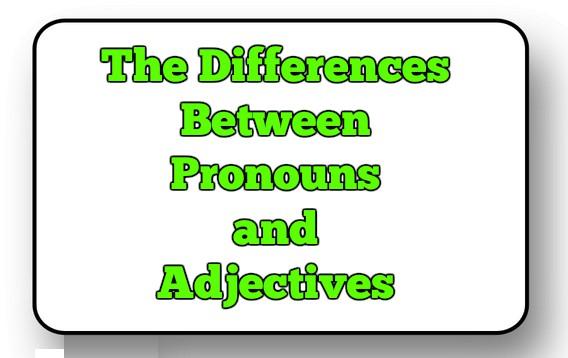 The Differences Between Pronouns and Adjectives