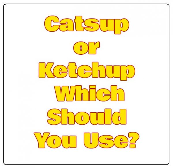 Catsup or Ketchup Which Should You Use?